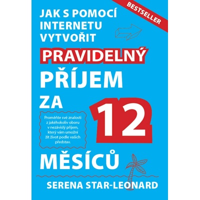 Jak s pomocí internetu vytvořit pravidelný příjem za 12 měsíců - Serena Star-Leonard