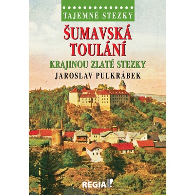Tajemné stezky - Šumavská toulání krajinou Zlaté stezky - Jaroslav Pulkrábek