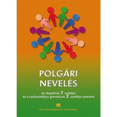 Polgári nevelés Občianska náuka pre 7. ročník ZŠ a 2. ročník gymnázia s osemročným štúdiom s VJM (vyučovací jazyk maďarský)