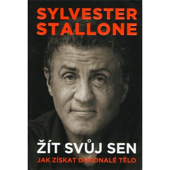 Sylvester Stallone Žít svůj sen - Jak získat dokonalé tělo - Sylvester Stallone