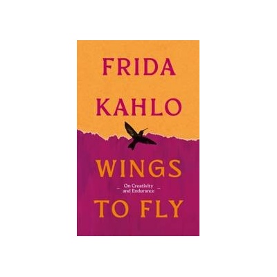 Wings to Fly: Frida Kahlo - Frida Kahlo