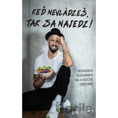 Keď nevládzeš, tak sa najedz! - Vegánska kuchárska knižka