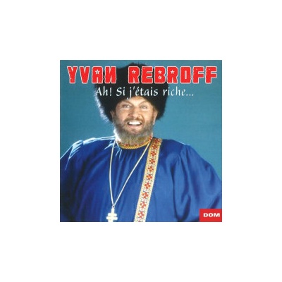 REBROFF IVAN: AH! SI JETAIS RICHE CD