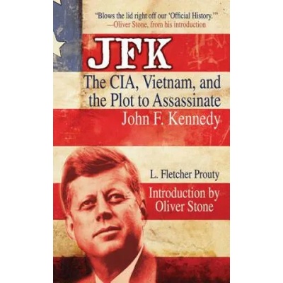 JFK: The CIA, Vietnam, and the Plot to Assassinate John F. Kennedy | L. Fletcher Prouty, Jesse Ventura, Oliver Stone