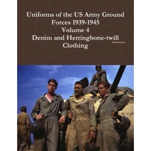 Uniforms of the Us Army Ground Forces 1939-1945, Volume 4, Denim and Hbt Clothing | Charles Lemons (ISBN: 9781312781788)