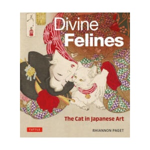 Divine Felines: The Cat in Japanese Art: With 200 Illustrations | PAGET RHIANNON (ISBN: 9784805317334)