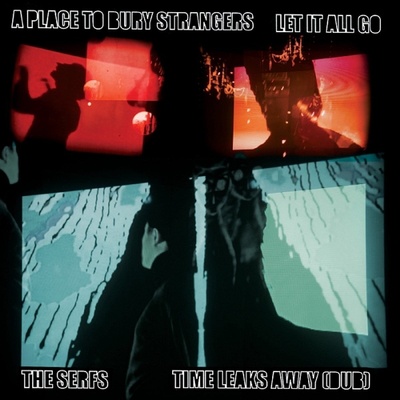 A Place To Bury Strangers & The Serfs - Let It All Go / Time Leaks Away (Limited Edition) (7") (0634457209435)