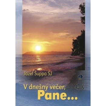 V dnešný večer, Pane... - Jozef Šuppa