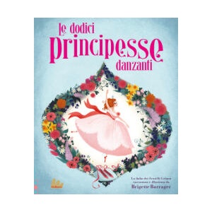 dodici principesse danzanti | Brigette Barrager (ISBN: 9788836243600)