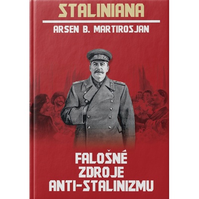 FALOŠNÉ ZDROJE ANTI-STALINIZMU O stalinistických represiách - Arsen MARTIROSJAN