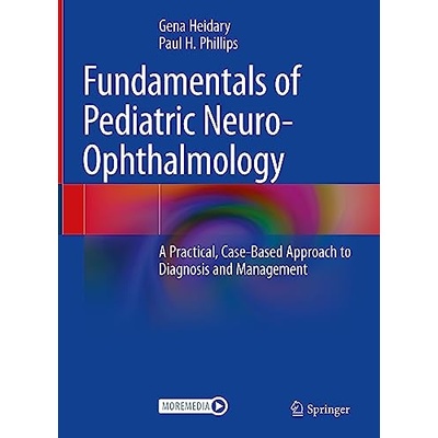 Fundamentals of Pediatric Neuro-Ophthalmology: A Practical, Case-Based Approach to Diagnosis and Management Heidary Gena