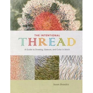 Intentional Thread: A Guide to Drawing, Gesture and Color in Stitch (ISBN: 9780764357435)
