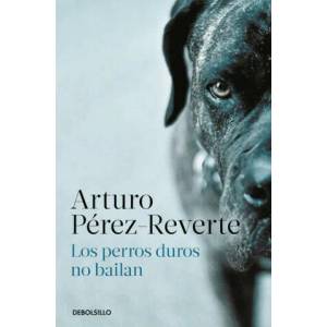 Los perros duros no bailan | Pérez-Reverte, Arturo (ISBN: 9788466350594)