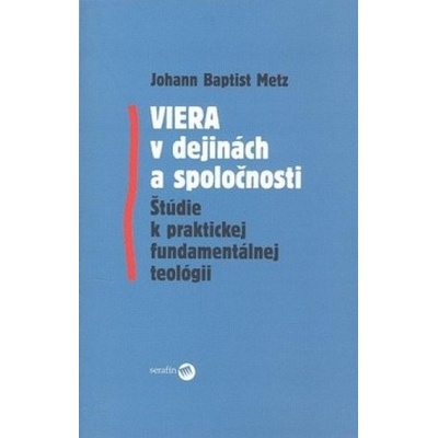 Viera v dejinách a spoločnosti - Baptist Johann Metz