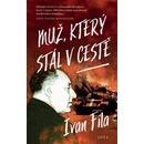 Muž, který stál v cestě - Ivan Fila