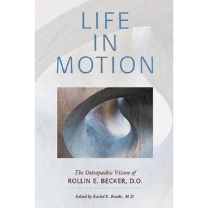 Life in Motion: The Osteopathic Vision of Rollin E. Becker, DO (ISBN: 9780967585185)