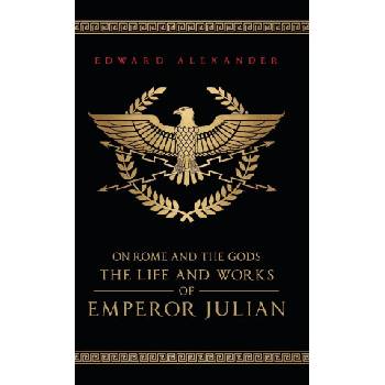 On Rome and the Gods | Emperor Julian, Julian The Apostate