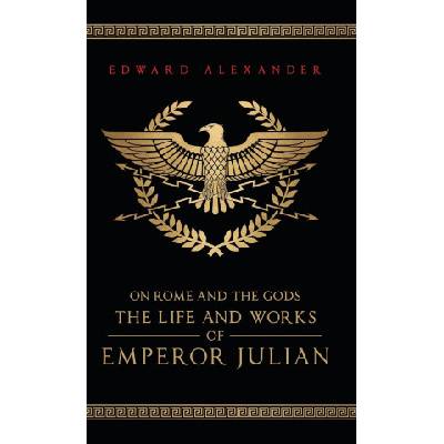 On Rome and the Gods | Emperor Julian, Julian The Apostate