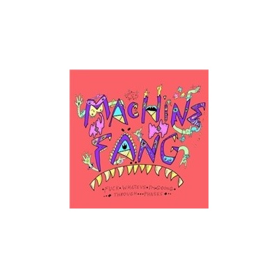 Machine Fang - Fuck Whatevs I'm Going Through Phases