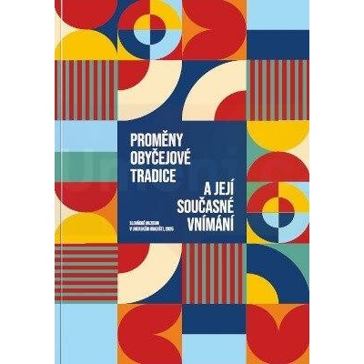 Proměny obyčejové tradice a její současné vnímání | Číhal Petr - Vilímek Vítězslav