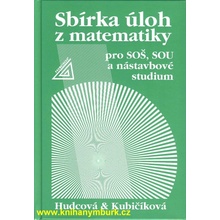 Sbírka úloh z matematiky - pro SOŠ, SOU a nástavbové studium - Milada Hudcová, Libuše Kubičíková