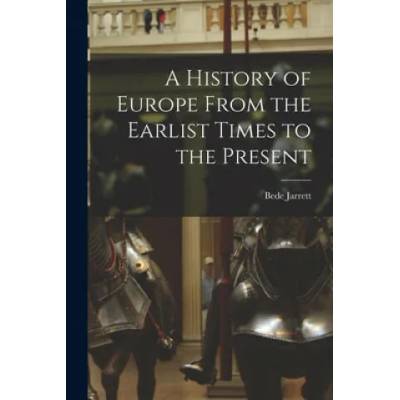 A History of Europe From the Earlist Times to the Present | Bede 1881-1934 Jarrett