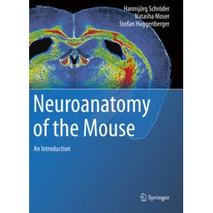 Neuroanatomy of the Mouse: An Introduction | Hannsjörg Schröder, Natasha Moser, Stefan Huggenberger (ISBN: 9783030199005)