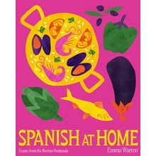 Spanish at Home: Feasts & Sharing Plates from Iberian Kitchens Warren Emma