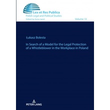 In Search of a Model for the Legal Protection of a Whistleblower in the Workplace in Poland. A legal and comparative study