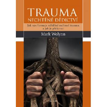 Trauma Nechtěné dědictví | Mark Wolynn