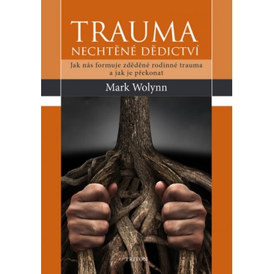 Trauma Nechtěné dědictví | Mark Wolynn