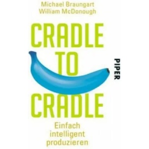 Cradle to Cradle | Michael Braungart, William McDonough, Karin Schuler, Ursula Pesch (2014)