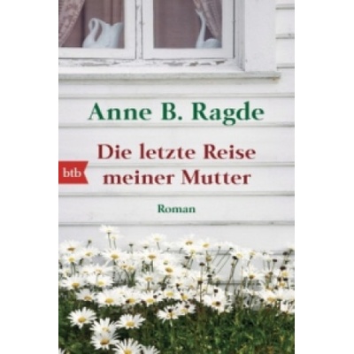 Die letzte Reise meiner Mutter - Ragde, Anne B.