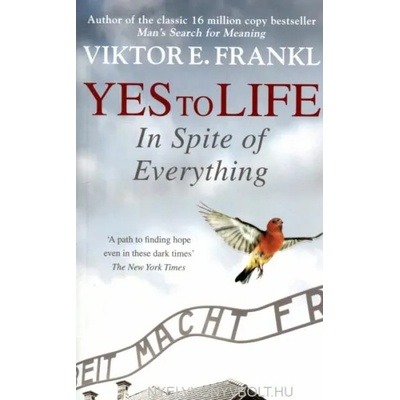 Yes To Life In Spite of Everything | Viktor E Frankl