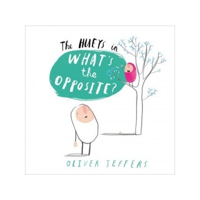 What's the Opposite? - The Hueys - Oliver Jeffers - Hardcover
