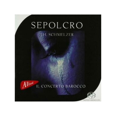 Il Concerto Barocco - J.H. SCHMELZER: SEPOLCRO CD