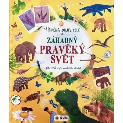 Záhadný pravěký svět Příručka objevitele