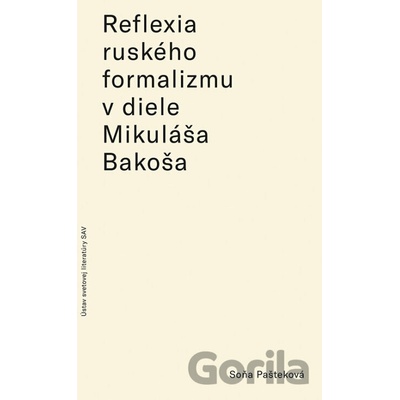 Reflexia ruského formalizmu v slovenských prekladoch a literárnovedných prácach Mikuláša Bakoša - Soňa Pašteková