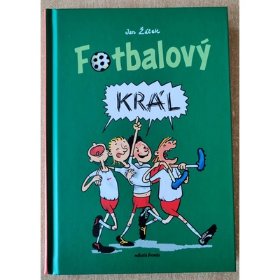 Fotbalový král - Jan Žáček, Pavel Kučera ilustrátor
