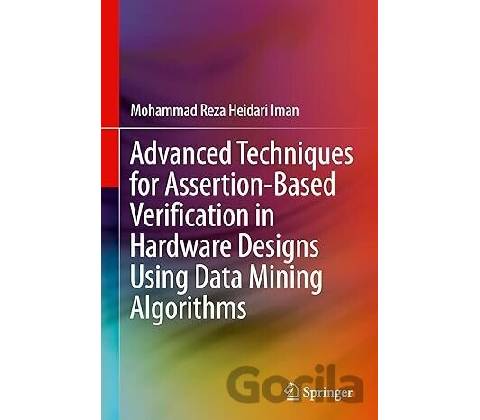 Advanced Techniques for Assertion-Based Verification in Hardware Designs Using Data Mining Algorithms - Mohammad Reza Heidari Iman