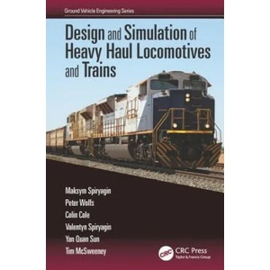 Design and Simulation of Heavy Haul Locomotives and Trains | Maksym Spiryagin, Peter Wolfs, Colin Cole, Valentyn Spiryagin, Yan Quan Sun, Tim McSweeney (ISBN: 9781498733526)