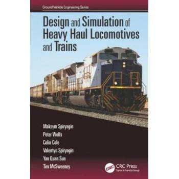 Image 1 of Design and Simulation of Heavy Haul Locomotives and Trains | Maksym Spiryagin, Peter Wolfs, Colin Cole, Valentyn Spiryagin, Yan Quan Sun, Tim McSweeney