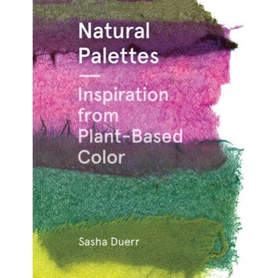 Natural Palettes - Sasha Duerr, Princeton Architectural Press