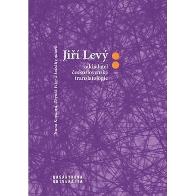 Jiří Levý: zakladatel československé translatologie - Fišer, Zbyněk,Krupková, Ivana, Brožovaná vazba paperback