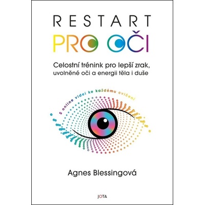 Restart pro oči - Celostní trénink pro lepší zrak, uvolněné oči a energii těla i duše s online videi ke každému cvičení - Agnes Blessingová