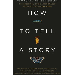 How to Tell a Story: The Essential Guide to Memorable Storytelling from the Moth (ISBN: 9780593139028)