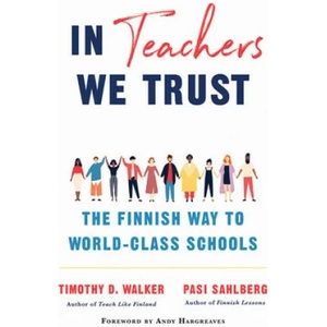 In Teachers We Trust | Pasi Sahlberg, Timothy D. Walker (2020)