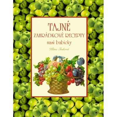 Tajné zahrádkové recepty naší babičky - Klára Trnková