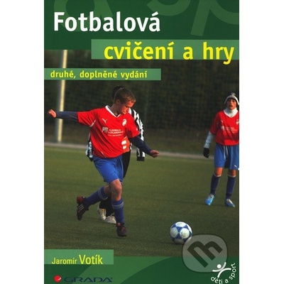 Fotbalová cvičení a hry - Jaromír Votík