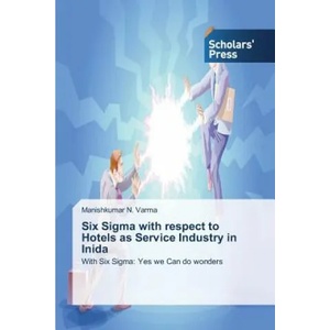Six Sigma with respect to Hotels as Service Industry in Inida | Varma Manishkumar N (ISBN: 9783639703306)